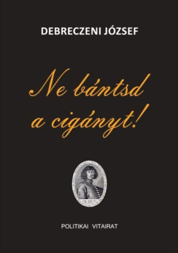 Debreczeni Jzsef - Ne bntsd a cignyt! - Politikai vitairat   Dediklt!