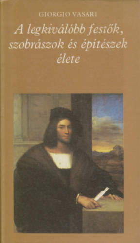 Giorgio Vasari - A legkiv�l�bb fest�k,szobr�szok �s �p�t�szek �lete 1-2