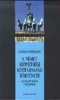 Manfred Grtemaker - A Nmet Szvetsgi Kztrsasg trtnete (Az alaptstl napjainkig)