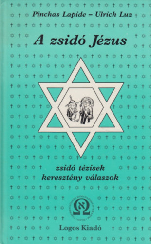 Pinchas Lapide - Ulrich Luz - A zsid� j�zus-zsid� t�zisek kereszt�ny v�laszok (saj�t k�ppel)