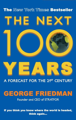 George Friedman - The Next 100 Years - A Forecast for the 21st Century