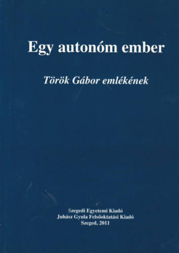 Nagy L. J�nos  (szerk.) - Egy auton�m ember - T�r�k G�bor eml�k�nek