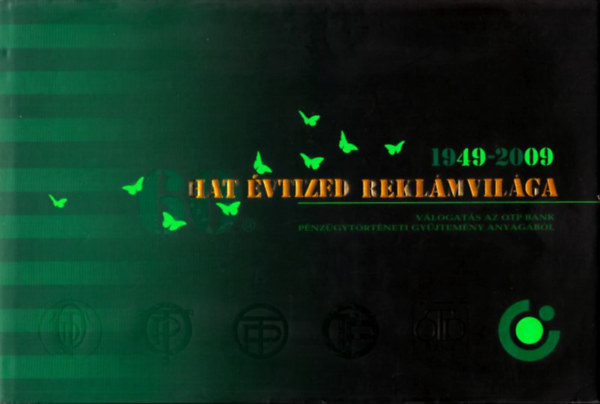 Szlanka András - Hat évtized reklámvilága (1949-2009)- Válogatás az OTP Bank pénzügytörténeti gyűjtemény anyagából