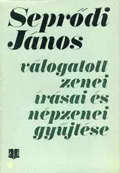 Seprdi Jnos - Seprdi Jnos vlogatott zenei rsai s npzenei gyjtse