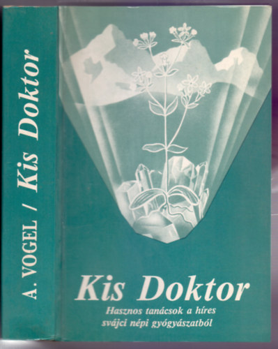 A. Vogel - Kis Doktor (Hasznos s vltozatos tancsok gyjtemnye a svjci hziorvosls krbl)