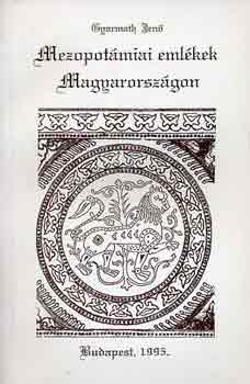 Gyarmath Jen� - Mezopot�miai eml�kek Magyarorsz�gon