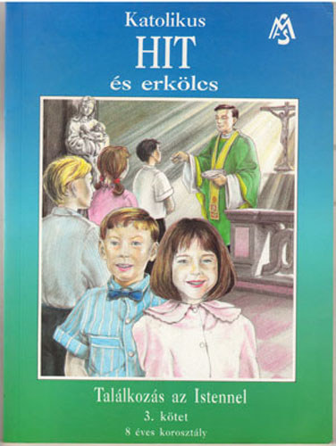 Champagnat csoport - Katolikus hit �s erk�lcs 3. k�tet - Tal�lkoz�s az Istennel