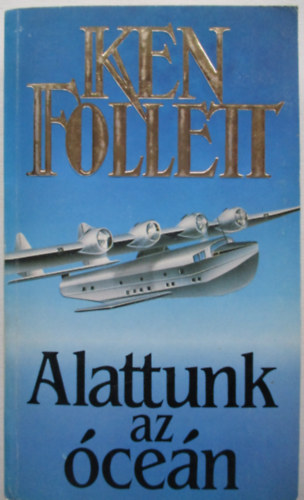 Ken Follett - Alattunk az cen (Night over water)