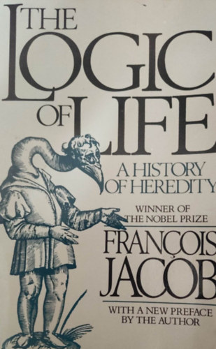 Franois Jacob - The Logic of Life - A History of Heredity (Az let logikja - angol nyelv)