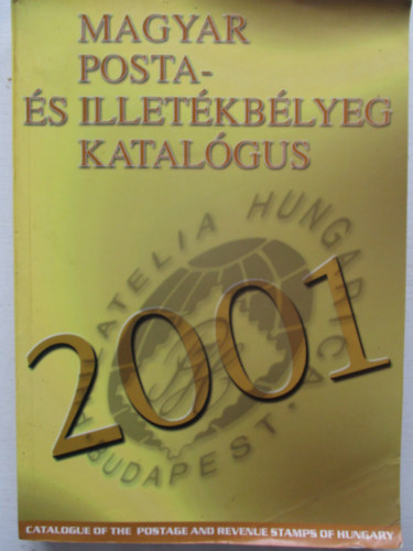 B�lcskei-Dob�-Szil�gyi-Visnyovszki-Volonics... - Magyar posta- �s illet�kb�lyeg katal�gus 2001