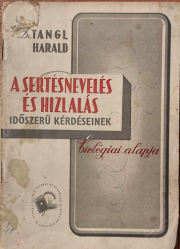 Dr. Tangl Harald - A sertésmevelés és hízlalás időszerű kérdéseinek biológiai alapja