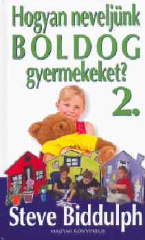 Steve Biddulph - Hogyan neveljnk boldog gyermekeket? 2.