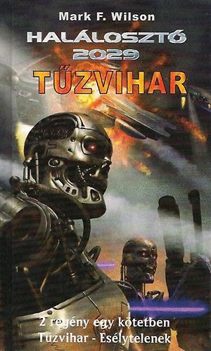 Mark F. Wilson - Halloszt 2029: Tzvihar (2 regny egy ktetben: Tzvihar, Eslytelenek)