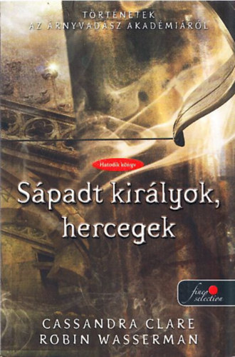 Robin Wasserman Cassandra Clare - Spadt kirlyok, hercegek