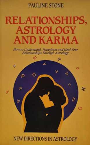 Pauline Stone - Relationships, Astrology, and Karma: How to Understand, Transform and Heal Your Relationships Through Astrology