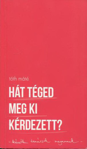 T�th M�t� - H�t t�ged meg ki k�rdezett?