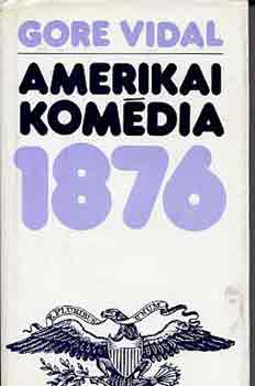 Gore Vidal - Amerikai komdia 1876