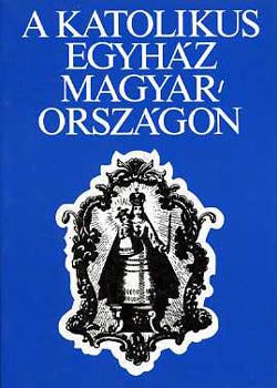 Somorjai �d�m-Zombori Istv�n - A katolikus egyh�z Magyarorsz�gon