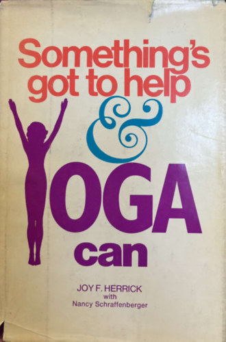 Joy F. Herrick - Something's Got to Help - And Yoga Can