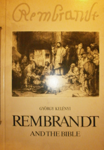 Kelnyi Gyrgy - Rembrandt and the Bible