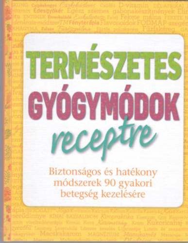 Reader's Digest - Term�szetes gy�gym�dok receptre (Biztons�gos �s hat�kony m�dszerek 90 gyakori betegs�g kezel�s�re)