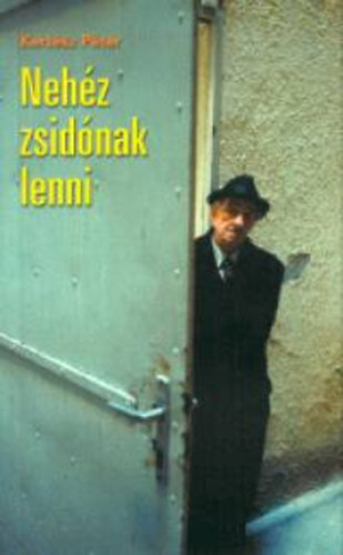 Kertsz Pter - Nehz zsidnak lenni