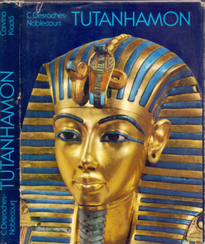 Christiane Desroches-Noblecourt - Tutanhamon (Egy f�ra� �lete �s hal�la)