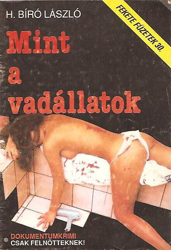 H. B�r� L�szl� - Mint a vad�llatok (Fekete f�zetek 30.)