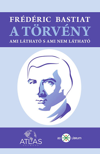 Fr�d�ric Bastiat - A t�rv�ny - Ami l�that� s ami nem l�that�