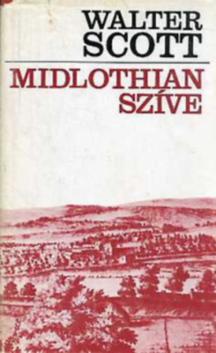 Gy. Horváth László Walter Scott (Ford.) - Midlothian szíve (The Heart of Midlothian) - Gy. Horváth László fordításában