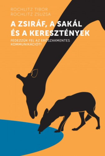 Rochlitz Zsuzsa Rochlitz Tibor - A zsir�f, a sak�l �s a kereszt�nyek