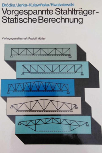 Krystyna Jerka-Kulawinska, Michal Kwasniewski Brdka Jan - Vorgespannte Stahltrger: statische Berechnung