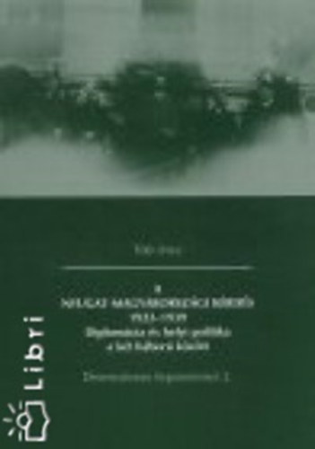 Tóth Imre - A Nyugat-Magyarországi kérdés 1922-1939 Diplomácia és helyi politika a két világháború között