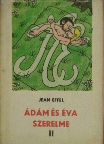Szerző Jean Effel Szerkesztő Dusek Imre - Ádám és Éva szerelme II. (töredék)