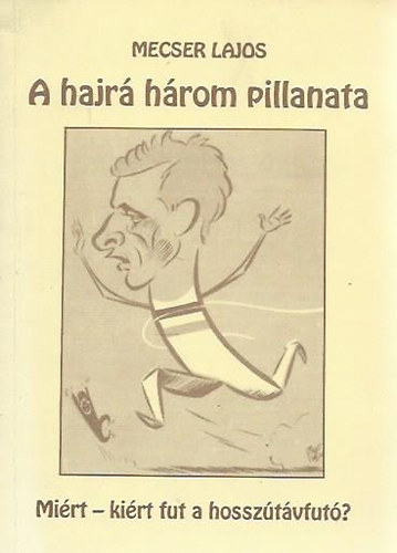 Mecser Lajos - A hajrá három pillanata (Miért, kiért fut a hosszútávfutó?)
