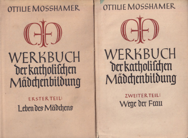 Ottilie Mosshamer - Werkbuch der Katholischen Madchenbildung I-II.