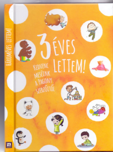 A Pagony szerzi - 3 ves lettem! - Kedvenc mesink a Pagony szerzitl (Javtott kiads)