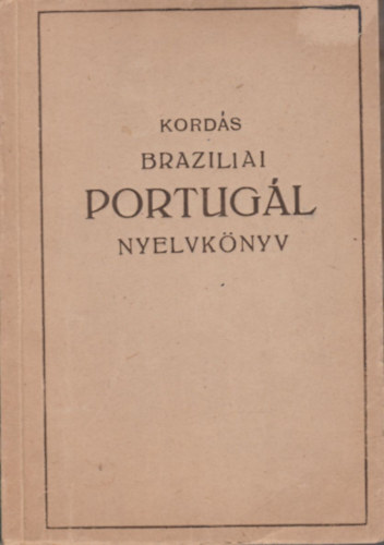 Kords Ferenc - Brazliai portugl nyelvknyv - Magntanulk s tanfolyamok szmra (Lingua nyelvknyvek)