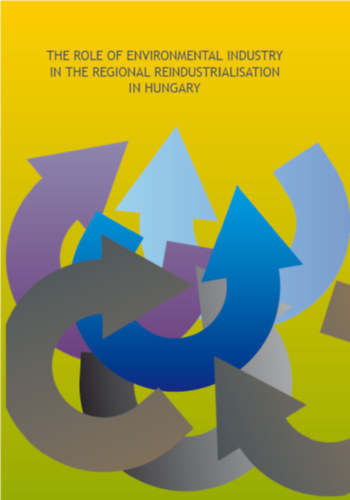 Béla Baranyi - István Fodor - The Role of Environmental Industry in the Regional Reindustrialisation in Hungary