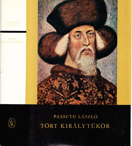 SZERZŐ Passuth László SZERKESZTŐ Győri János Pólya Lajosné - Tört királytükör (TELJES REGÉNY)