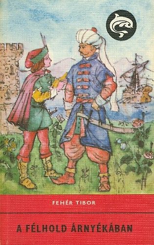 Fehér Tibor - A félhold árnyékában (Delfin)