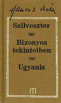 Hamvas Béla - Szilveszter - Bizonyos tekintetben - Ugyanis. Három regény (1957-1967)