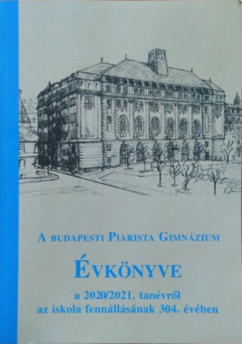 Szekr Barnabs  (szerk.) - A budapesti Piarista Gimnzium vknyve a 2020/2021. tanvrl az iskola fennllsnak 304. vben