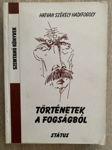 Gal Andrs  (Graf.) Ferencz Imre ( szerk.) - Trtnetek a fogsgbl- Hatvan szkely hadifogoly