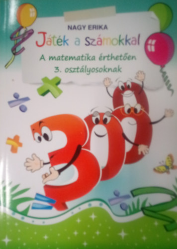 Nagy Erika - J�t�k a sz�mokkal  - A matematika �rthet�en 3. oszt�lyosoknak