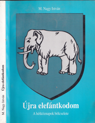 M. Nagy Istv�n - �jra elef�ntkodom- A h�tk�znapok b�lcselete