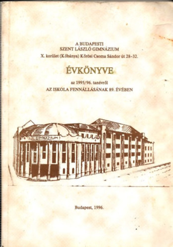 Srkny Pter - A Budapesti Szent Lszl Gimnzium (X.kerlet - Kbnya - Krsi Csoma Sndor t 28-32.) vknyve az 1995/96. tanvrl az iskola fennllsnak 89. vben