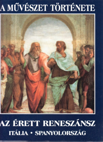 Petz Gyrgy  (Szerk.) - Az rett renesznsz: Itlia - Spanyolorszg (A mvszet trtnete)