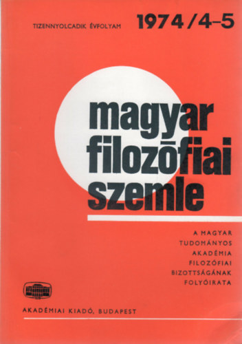 M�trai L�szl�  (szerk.) - Magyar Filoz�fiai Szemle - A Magyar Tudom�nyos Akad�mia Filoz�fiai Bizotts�g�nak foly�irata (Tizennyolcadik �vf. 1974/4-5.)