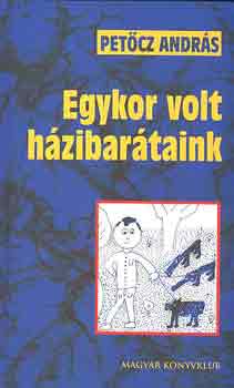 Pet�cz Andr�s - Egykor volt h�zibar�taink (dedik�lt)